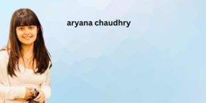 aryana chaudhry