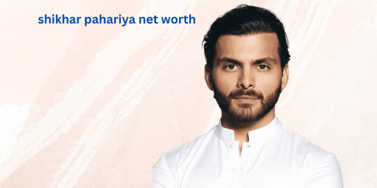 shikhar pahariya net worth