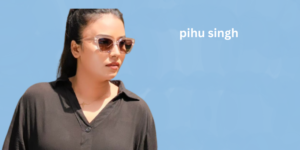 pihu singh
