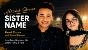 Abhishek Sharma with his sisters Komal Sharma featured in a blog banner about Abhishek Sharma sister name, family details, and personal life.
