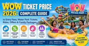 WOW Ticket Price 2026: Complete Guide to Entry Fees, Water Park Tickets, Rides, Offers & Family Packages