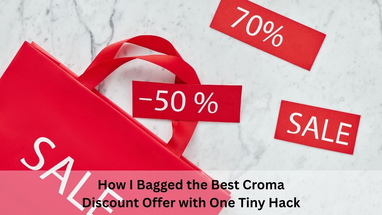 How I Bagged the Best Croma Discount Offer with One Tiny Hack