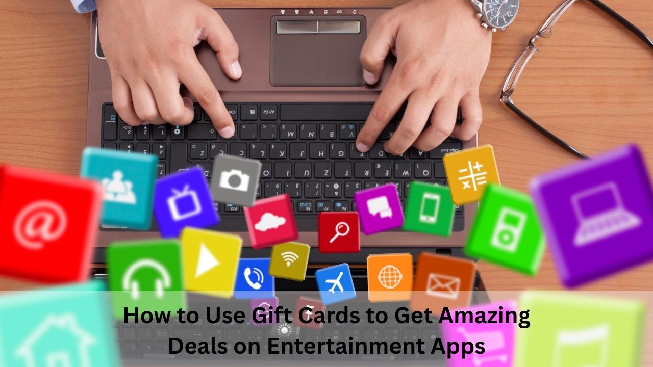 How to Use Gift Cards to Get Amazing Deals on Entertainment Apps