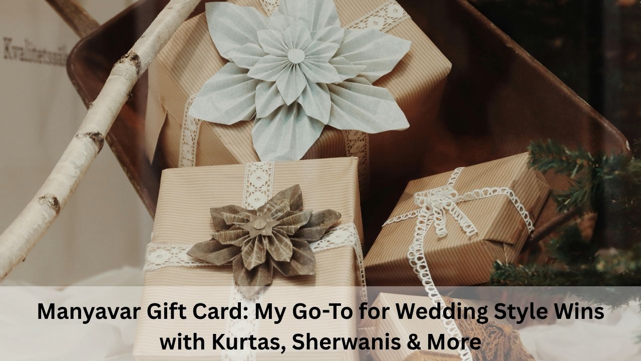 Manyavar Gift Card: My Go-To for Wedding Style Wins with Kurtas, Sherwanis & More
