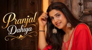 Pranjal Dahiya: Age,Biography,Family, Boyfriend, Career, Net Worth & More