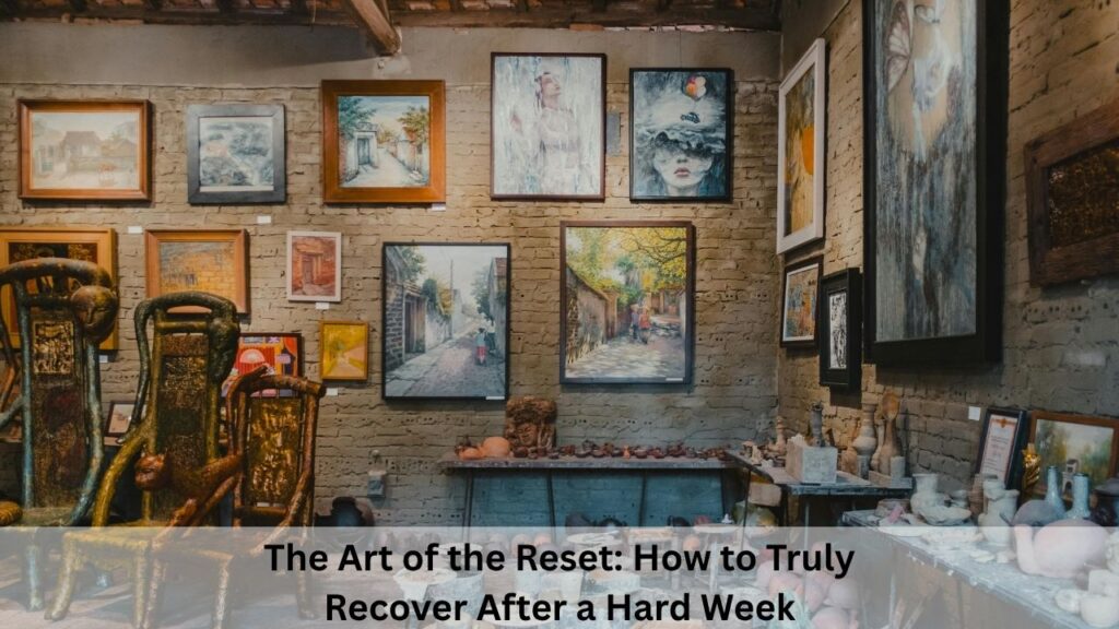 The Art of the Reset How to Truly Recover After a Hard Week