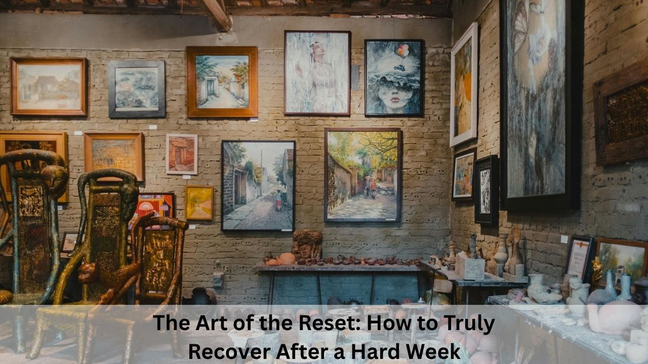 The Art of the Reset How to Truly Recover After a Hard Week