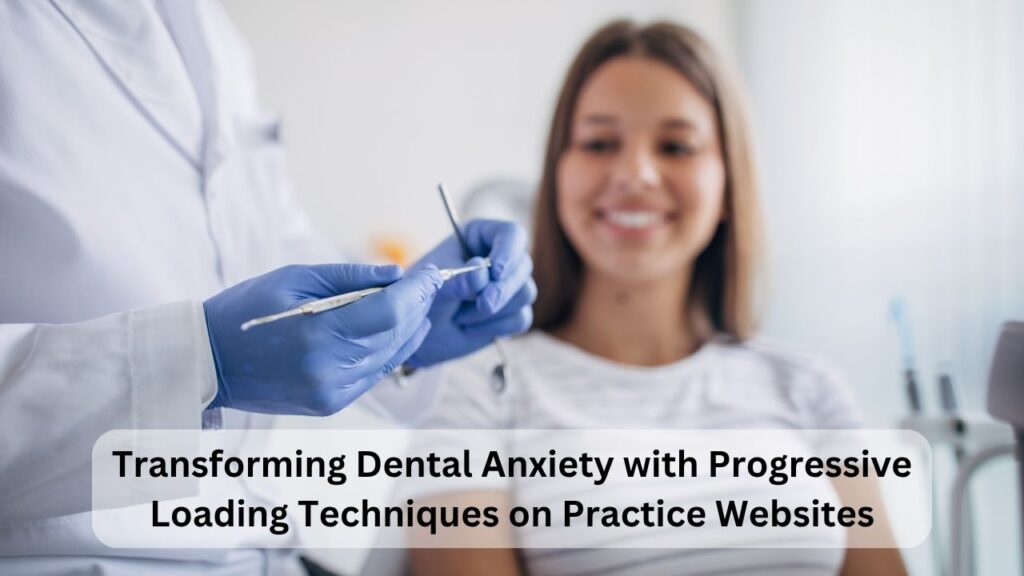 Transforming Dental Anxiety with Progressive Loading Techniques on Practice Websites